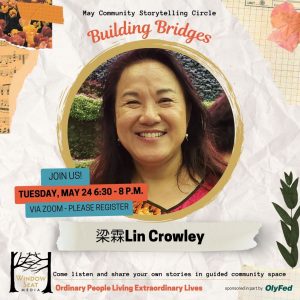 May Community Storytelling Circle Building Bridges with 梁霖Lin Crowley @ Virtual
