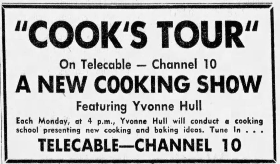 White paper ad that says, '"Cook's Tour" on telecable - channel 10. A New cooking Show featuring Yvonne Hull. Each monday at 4 p.m. Yvonne Hull will conduct a cooking school presenting new cooking and baking ideas. Tun in. Telecable- Channel 4'