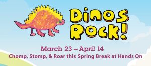 Dinos Rock! Spring Break Weeks @ Hands On Children's Museum