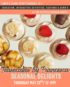 Lunch & Learn: Seasonal Teasecakes by Francesca! @ Olympia Farmers Market