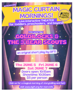 Magic Curtain Mornings: Short Daytime shows for toddlers, preschoolers, and beyond. @ The Olympia Family Theater
