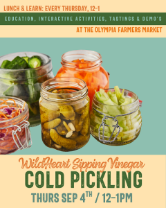 Wild Heart Sipping Vinegar: Quick Pickling Workshop! @ Olympia Farmers Market